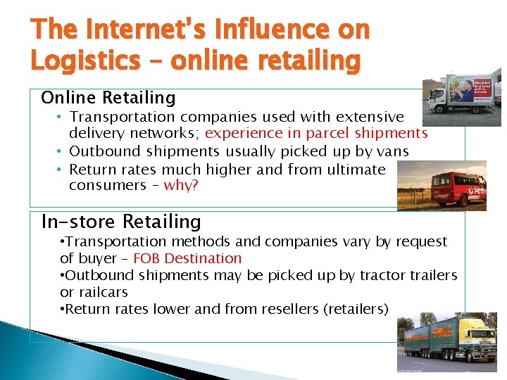 The Internet’s Influence on Logistics – online retailing Online Retailing • Transportation companies used