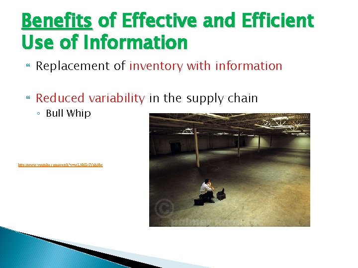 Benefits of Effective and Efficient Use of Information Replacement of inventory with information Reduced