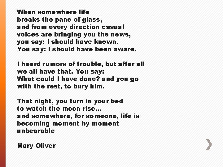 When somewhere life breaks the pane of glass, and from every direction casual voices