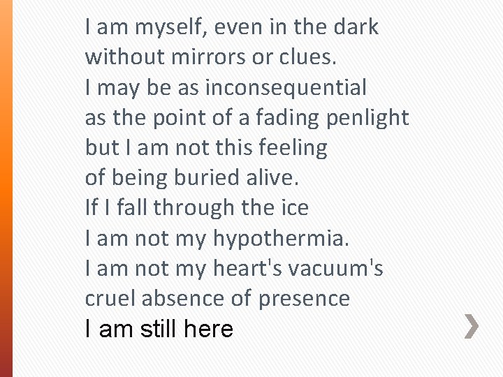 I am myself, even in the dark without mirrors or clues. I may be