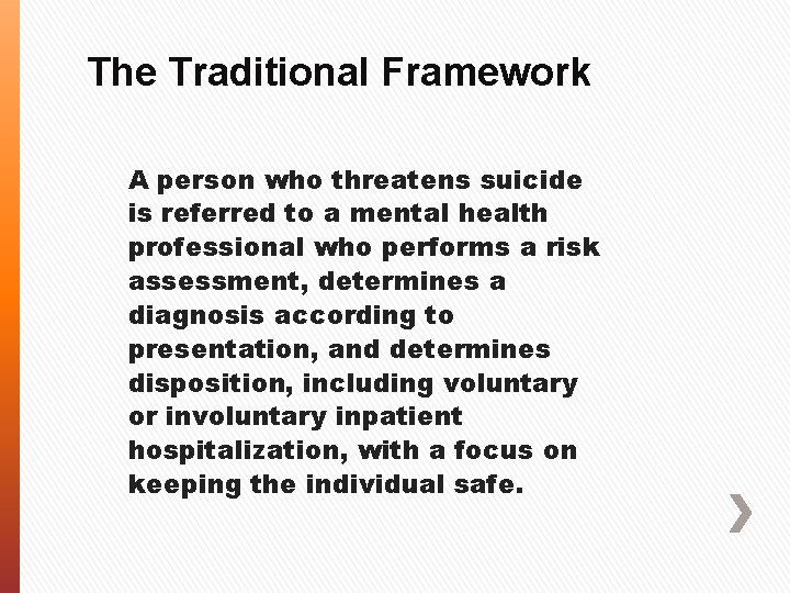 The Traditional Framework A person who threatens suicide is referred to a mental health