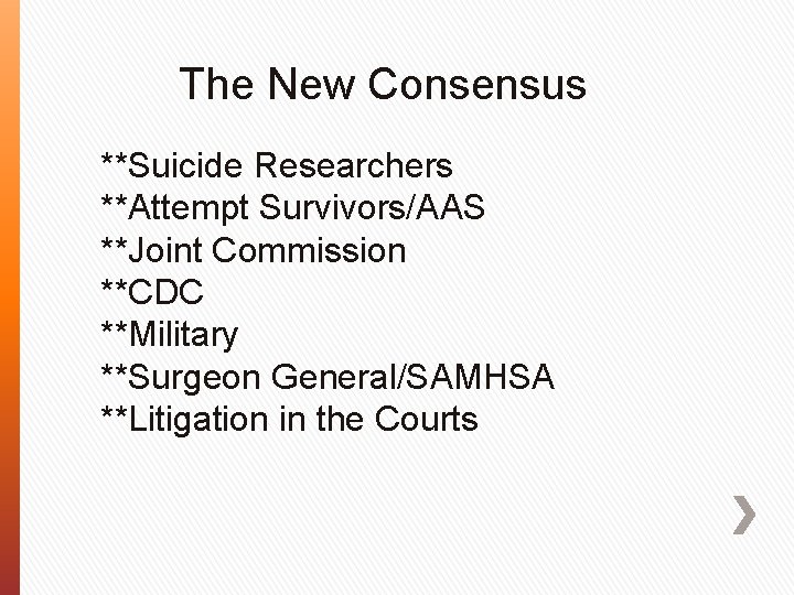 The New Consensus **Suicide Researchers **Attempt Survivors/AAS **Joint Commission **CDC **Military **Surgeon General/SAMHSA **Litigation