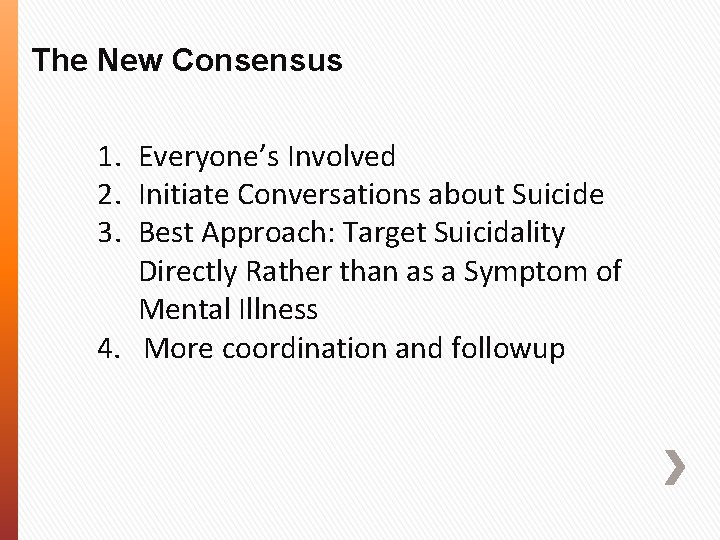 The New Consensus 1. Everyone’s Involved 2. Initiate Conversations about Suicide 3. Best Approach: