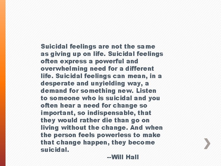 Suicidal feelings are not the same as giving up on life. Suicidal feelings often