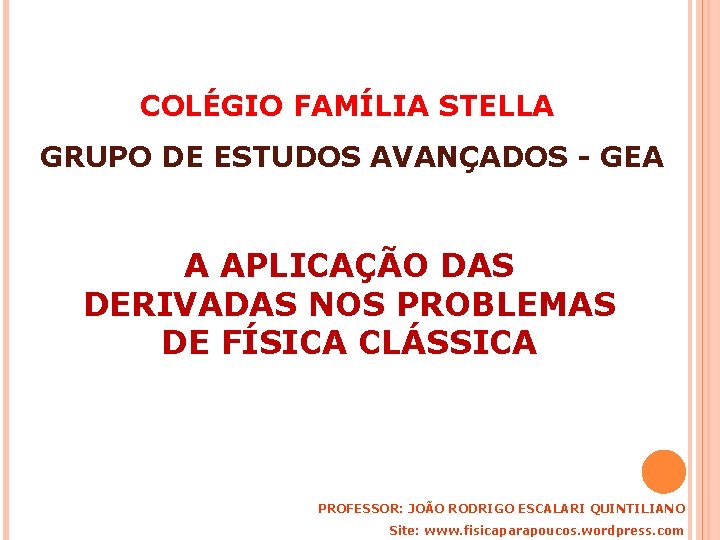 COLÉGIO FAMÍLIA STELLA GRUPO DE ESTUDOS AVANÇADOS - GEA A APLICAÇÃO DAS DERIVADAS NOS