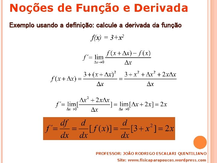 Noções de Função e Derivada Exemplo usando a definição: calcule a derivada da função