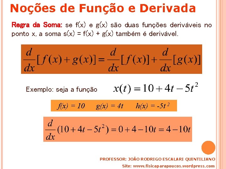 Noções de Função e Derivada Regra da Soma: se f(x) e g(x) são duas