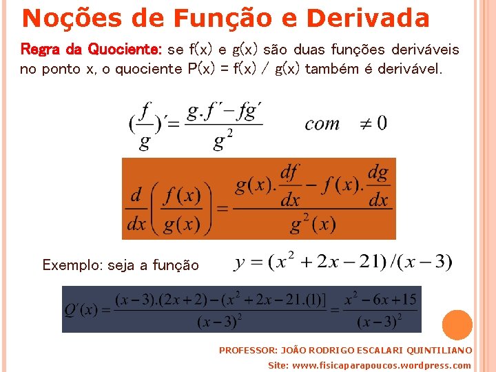 Noções de Função e Derivada Regra da Quociente: se f(x) e g(x) são duas