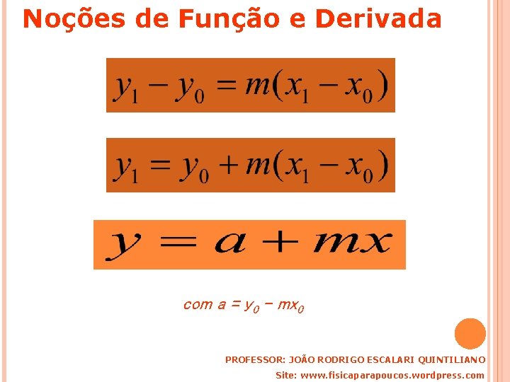 Noções de Função e Derivada com a = y 0 – mx 0 PROFESSOR: