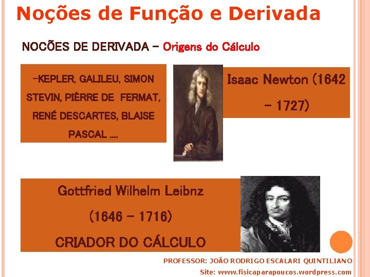 Noções de Função e Derivada NOCÕES DE DERIVADA - Origens do Cálculo Isaac Newton