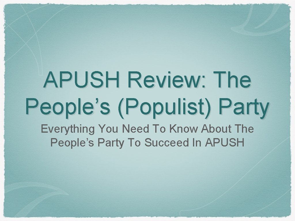 APUSH Review: The People’s (Populist) Party Everything You Need To Know About The People’s