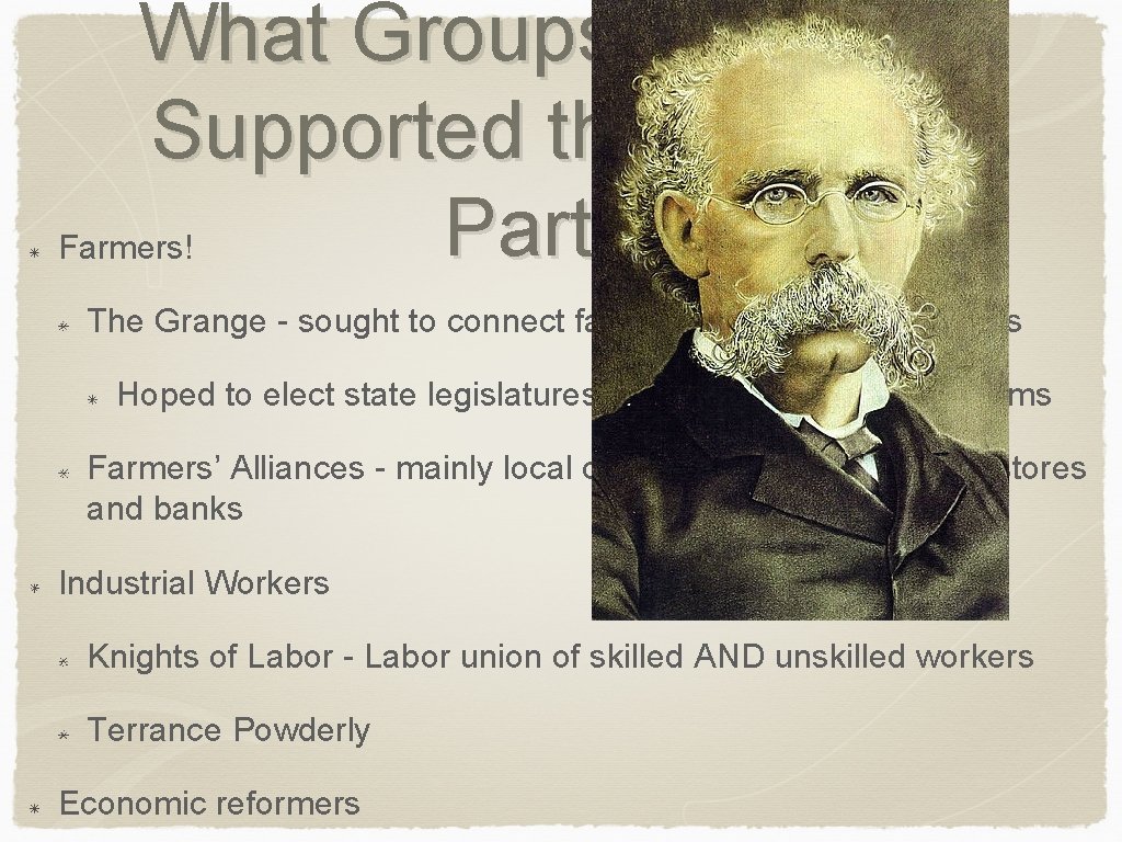 What Groups of People Supported the Populist Party? Farmers! The Grange - sought to