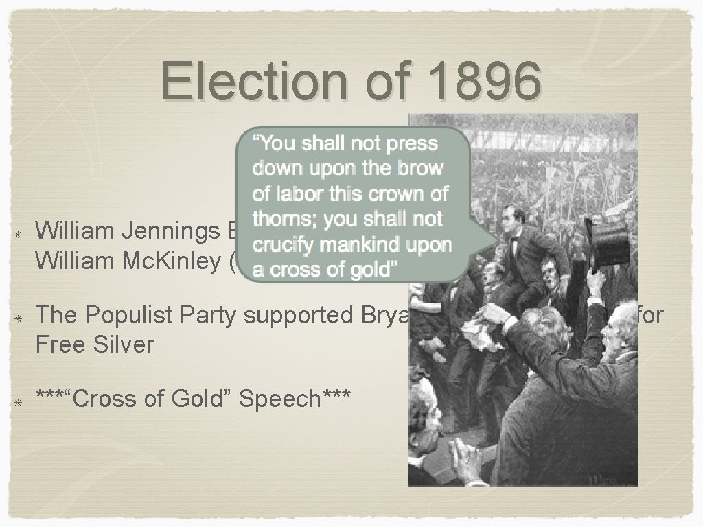 Election of 1896 William Jennings Bryan (Democrat AND Populist) vs. William Mc. Kinley (Republican)