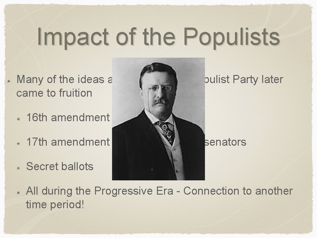 Impact of the Populists Many of the ideas and goals of the Populist Party
