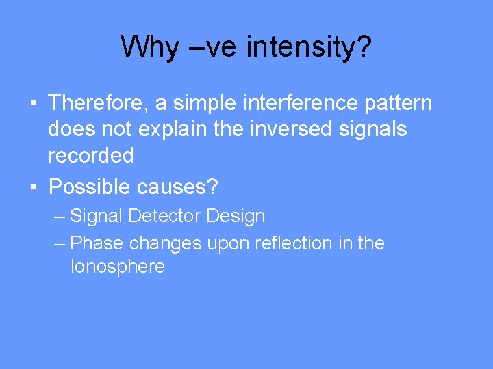 Why –ve intensity? • Therefore, a simple interference pattern does not explain the inversed