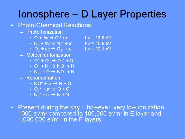 Ionosphere – D Layer Properties • Photo-Chemical Reactions – Photo Ionization • O +