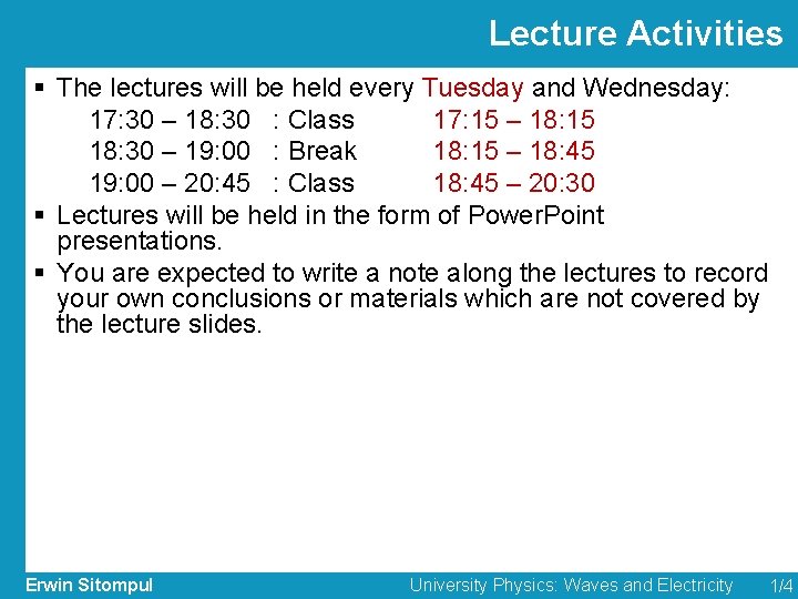 Lecture Activities § The lectures will be held every Tuesday and Wednesday: 17: 30