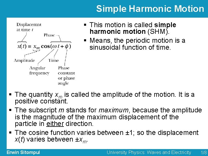 Simple Harmonic Motion § This motion is called simple harmonic motion (SHM). § Means,