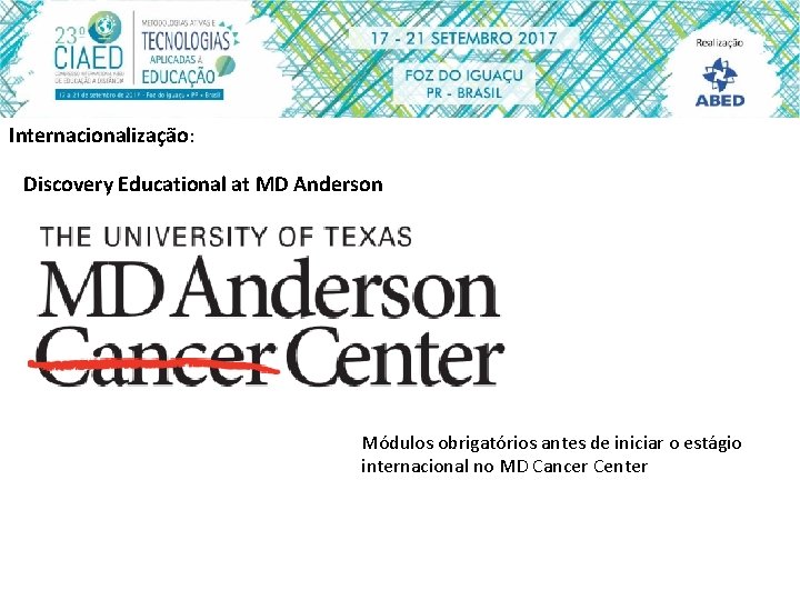 Internacionalização: Discovery Educational at MD Anderson Módulos obrigatórios antes de iniciar o estágio internacional