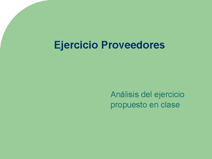 Ejercicio Proveedores Análisis del ejercicio propuesto en clase 