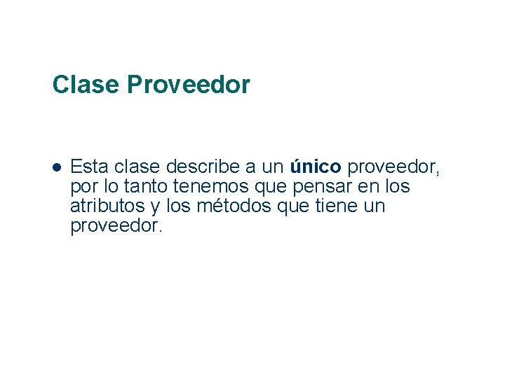 Clase Proveedor Esta clase describe a un único proveedor, por lo tanto tenemos que