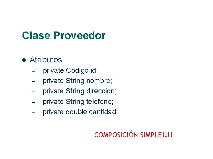 Clase Proveedor Atributos – – – private Codigo id; private String nombre; private String