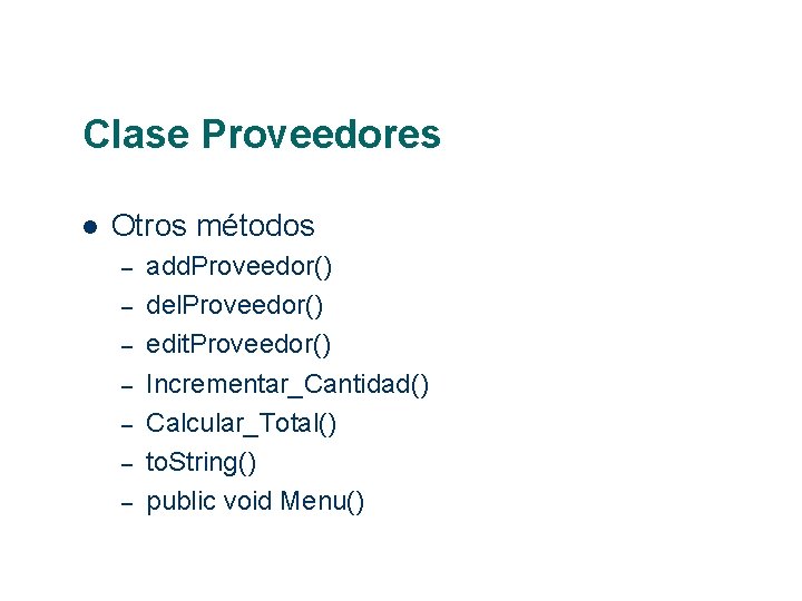 Clase Proveedores Otros métodos – – – – add. Proveedor() del. Proveedor() edit. Proveedor()