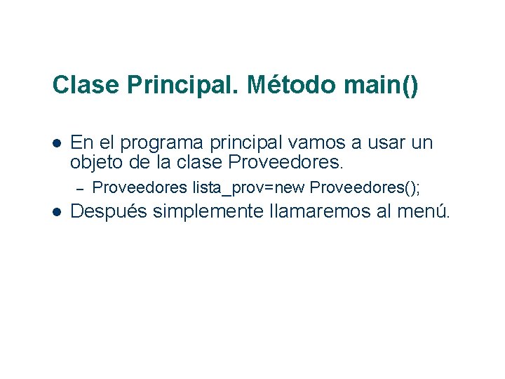 Clase Principal. Método main() En el programa principal vamos a usar un objeto de