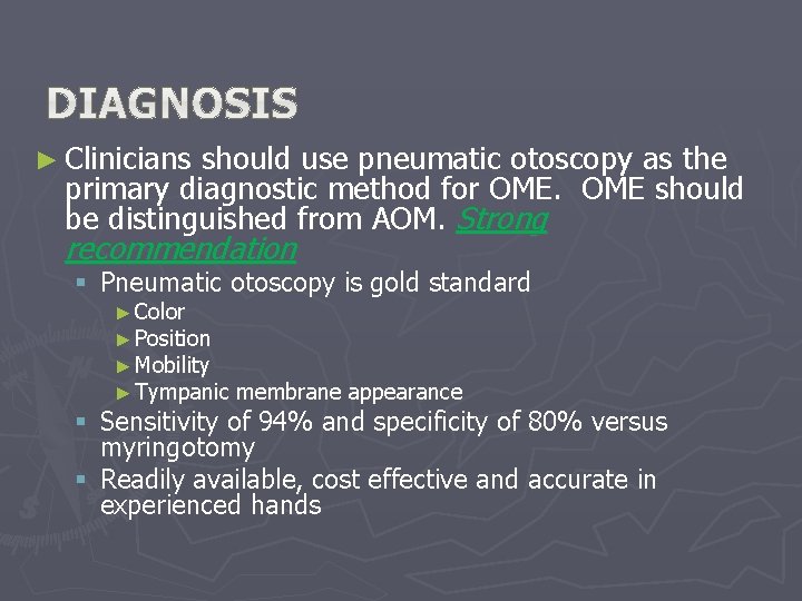 ► Clinicians should use pneumatic otoscopy as the primary diagnostic method for OME should ► Clinicians should use pneumatic otoscopy as the primary diagnostic method for OME should