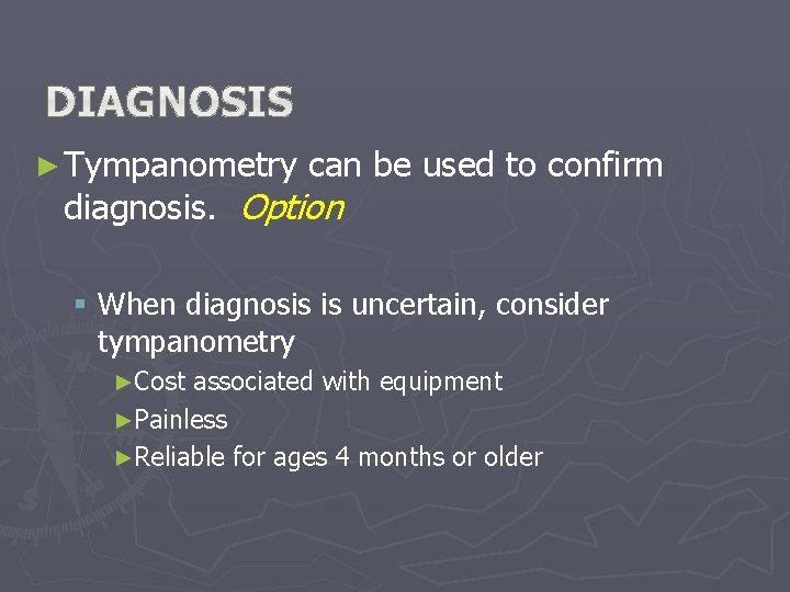 ► Tympanometry can be used to confirm diagnosis. Option § When diagnosis is uncertain, ► Tympanometry can be used to confirm diagnosis. Option § When diagnosis is uncertain,