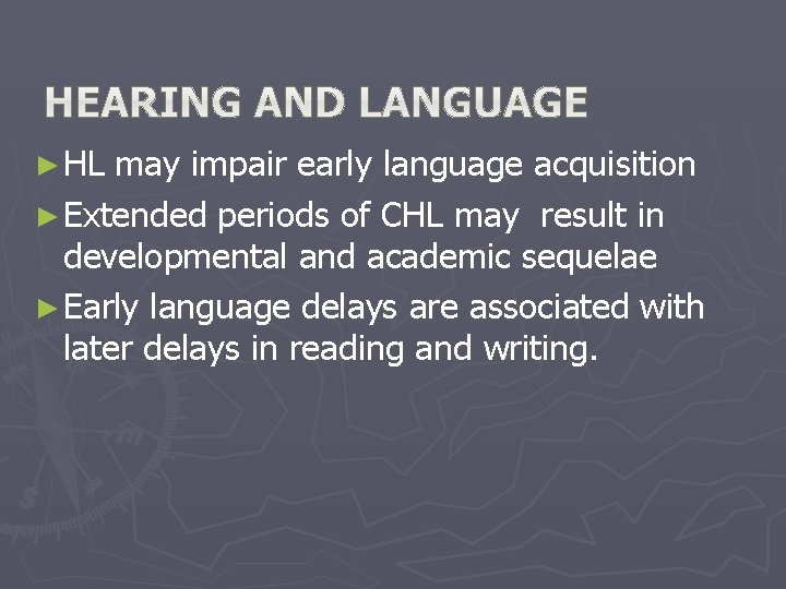 ► HL may impair early language acquisition ► Extended periods of CHL may result ► HL may impair early language acquisition ► Extended periods of CHL may result