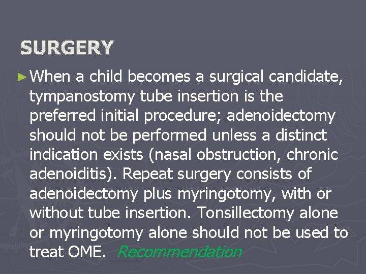 ► When a child becomes a surgical candidate, tympanostomy tube insertion is the preferred ► When a child becomes a surgical candidate, tympanostomy tube insertion is the preferred
