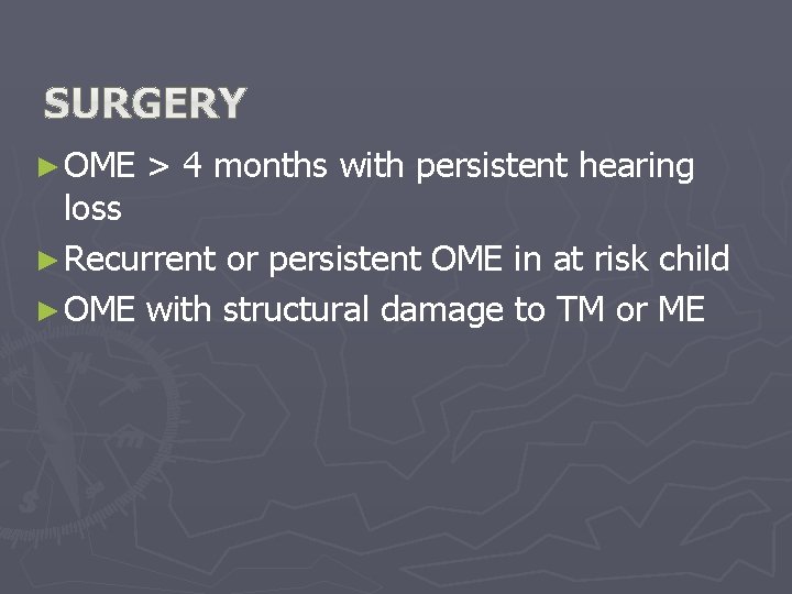 ► OME > 4 months with persistent hearing loss ► Recurrent or persistent OME ► OME > 4 months with persistent hearing loss ► Recurrent or persistent OME