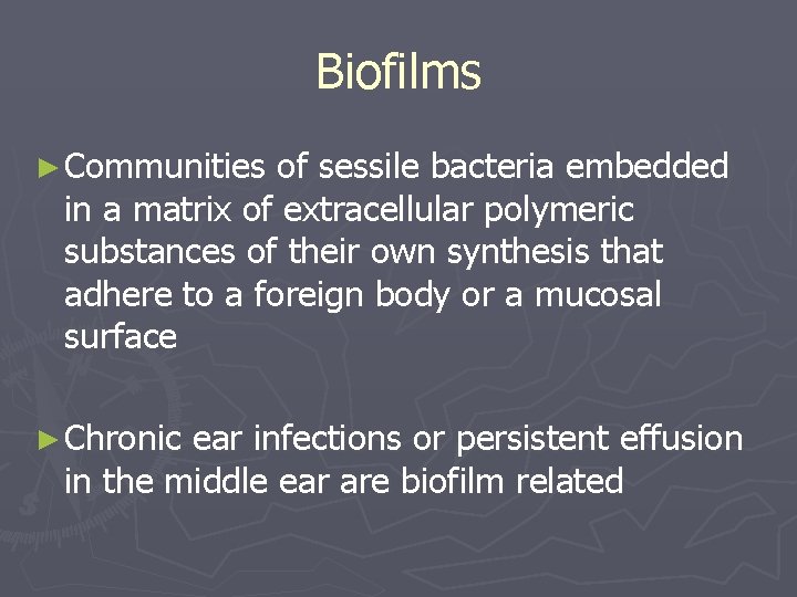 Biofilms ► Communities of sessile bacteria embedded in a matrix of extracellular polymeric substances Biofilms ► Communities of sessile bacteria embedded in a matrix of extracellular polymeric substances