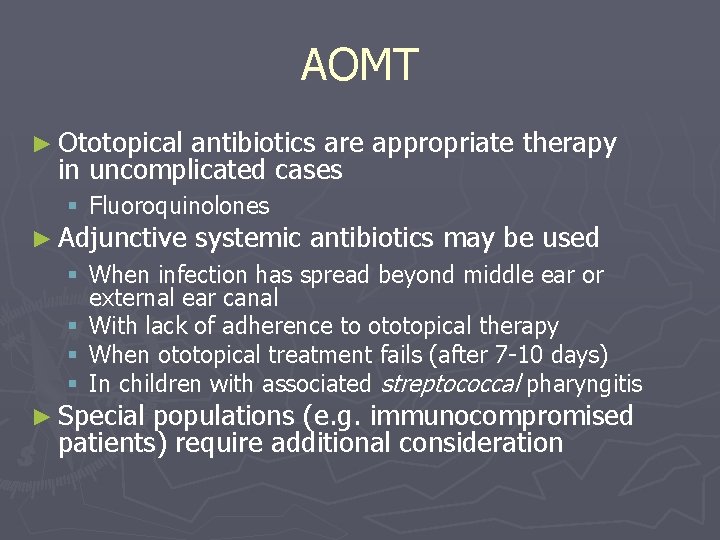 AOMT ► Ototopical antibiotics are appropriate therapy in uncomplicated cases § Fluoroquinolones ► Adjunctive AOMT ► Ototopical antibiotics are appropriate therapy in uncomplicated cases § Fluoroquinolones ► Adjunctive