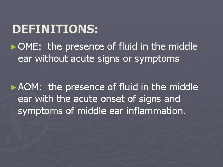 ► OME: the presence of fluid in the middle ear without acute signs or ► OME: the presence of fluid in the middle ear without acute signs or