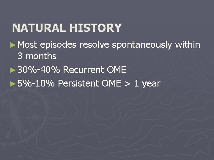 ► Most episodes resolve spontaneously within 3 months ► 30%-40% Recurrent OME ► 5%-10% ► Most episodes resolve spontaneously within 3 months ► 30%-40% Recurrent OME ► 5%-10%