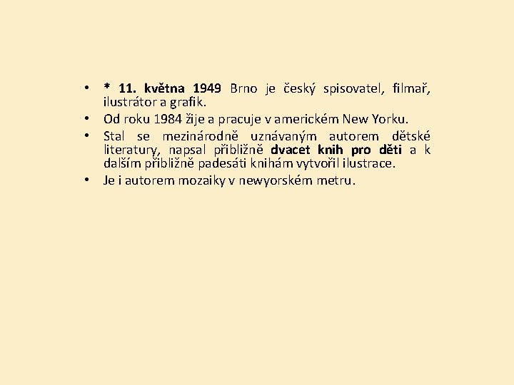  • * 11. května 1949 Brno je český spisovatel, filmař, ilustrátor a grafik.