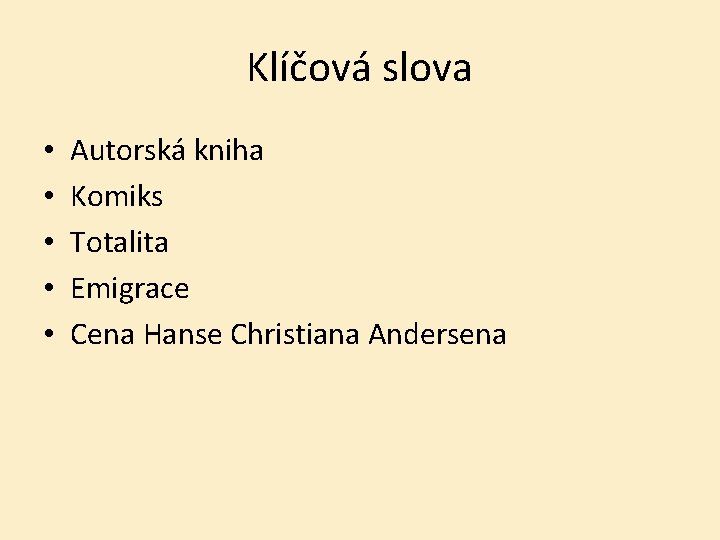 Klíčová slova • • • Autorská kniha Komiks Totalita Emigrace Cena Hanse Christiana Andersena