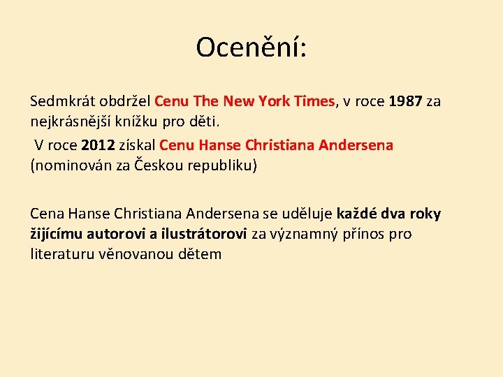 Ocenění: Sedmkrát obdržel Cenu The New York Times, v roce 1987 za nejkrásnější knížku