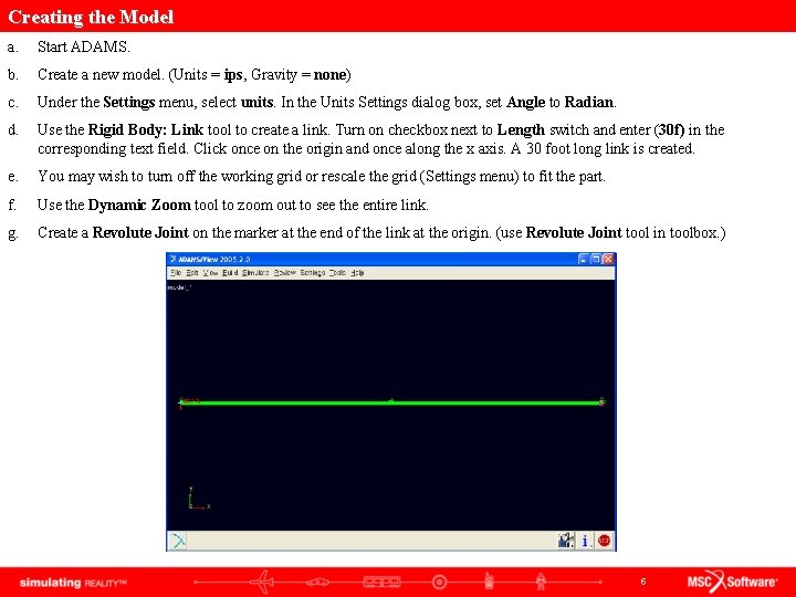 Creating the Model a. Start ADAMS. b. Create a new model. (Units = ips, Creating the Model a. Start ADAMS. b. Create a new model. (Units = ips,