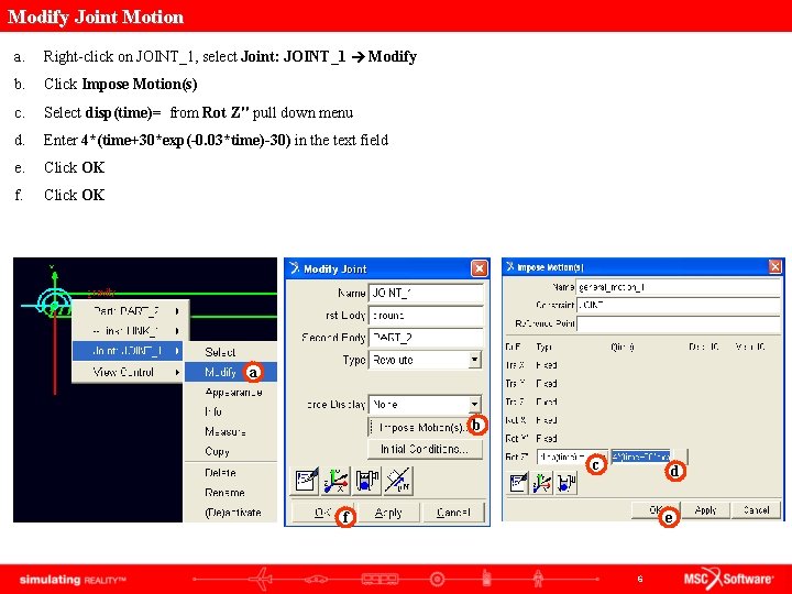 Modify Joint Motion a. Right-click on JOINT_1, select Joint: JOINT_1 Modify b. Click Impose Modify Joint Motion a. Right-click on JOINT_1, select Joint: JOINT_1 Modify b. Click Impose