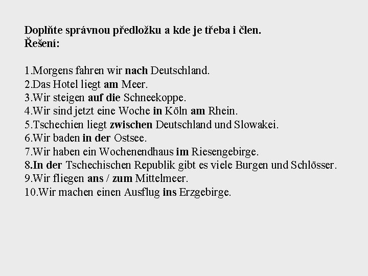 Doplňte správnou předložku a kde je třeba i člen. Řešení: 1. Morgens fahren wir