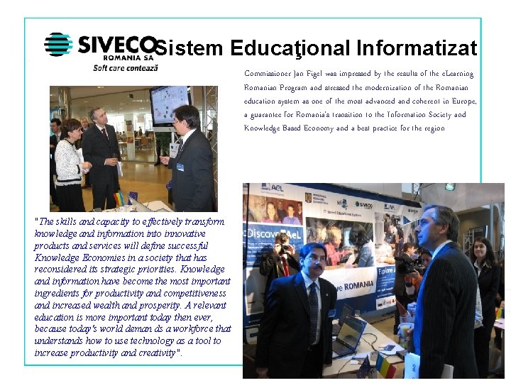 Sistem Educaţional Informatizat Commissioner Jan Figel was impressed by the results of the e.