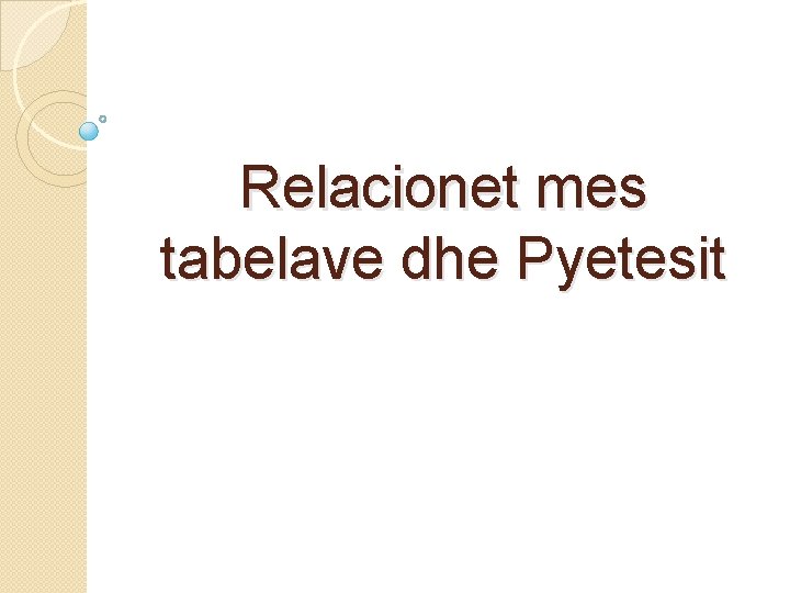 Relacionet mes tabelave dhe Pyetesit 