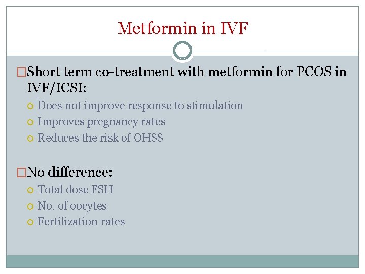 Metformin in IVF �Short term co-treatment with metformin for PCOS in IVF/ICSI: Does not