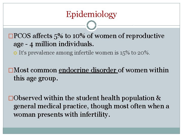 Epidemiology �PCOS affects 5% to 10% of women of reproductive age - 4 million