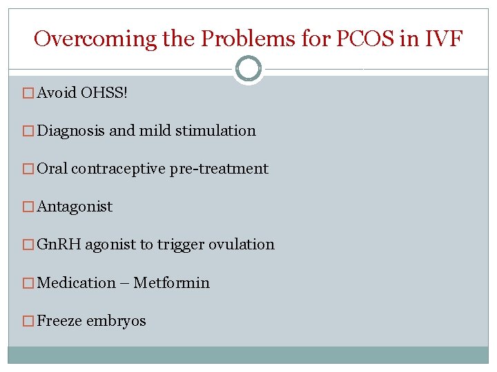 Overcoming the Problems for PCOS in IVF � Avoid OHSS! � Diagnosis and mild