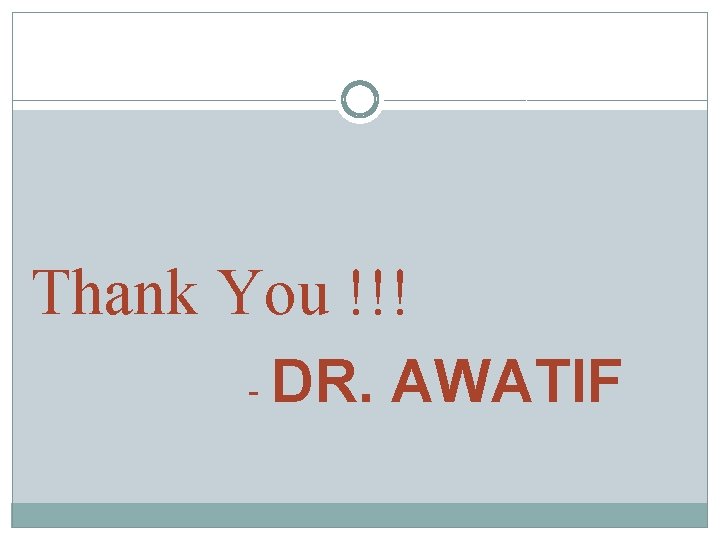 Thank You !!! - DR. AWATIF 