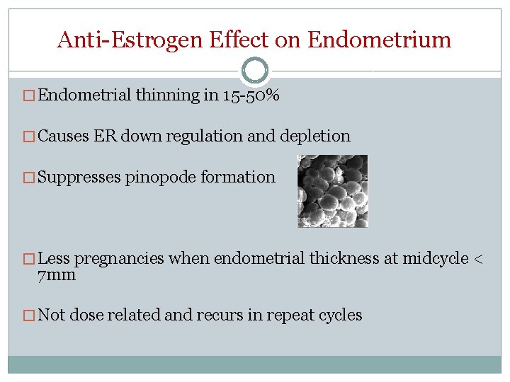 Anti-Estrogen Effect on Endometrium � Endometrial thinning in 15 -50% � Causes ER down